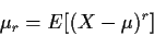 \begin{displaymath}\mu_r = E[(X-\mu)^r]
\end{displaymath}