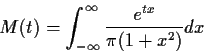 \begin{displaymath}M(t) = \int_{-\infty}^\infty \frac{e^{tx}}{\pi(1+x^2)} dx
\end{displaymath}