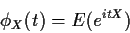 \begin{displaymath}\phi_X(t) = E(e^{itX})\end{displaymath}