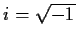$i=\sqrt{-1}$