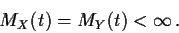 \begin{displaymath}M_X(t)=M_Y(t) < \infty\,.
\end{displaymath}