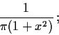\begin{displaymath}\frac{1}{\pi(1+x^2)}\, ;
\end{displaymath}