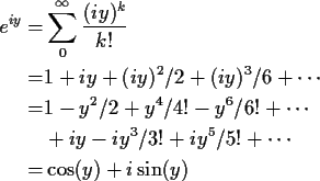 \begin{align*}e^{iy} =& \sum_0^\infty \frac{(iy)^k}{k!}
\\
= & 1 + iy + (iy)^2/...
...ots
\\
& + iy -iy^3/3! +iy^5/5! + \cdots
\\
=& \cos(y) +i\sin(y)
\end{align*}