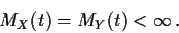 \begin{displaymath}M_X(t)=M_Y(t) < \infty\,.
\end{displaymath}