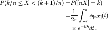 \begin{align*}P(k/n \le X < (k+1)/n) = & P([nX]=k)
\\
= & \frac{1}{2\pi} \int_{-\pi}^{\pi} \phi_{[nX]}(t)
\\
&\times e^{-itk} dt \, .
\end{align*}