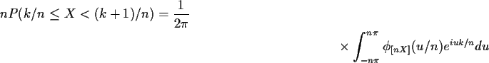 \begin{multline*}n P(k/n \le X < (k+1)/n) =\frac{1}{2\pi}
\\
\times \int_{-n\pi}^{n\pi} \phi_{[nX]}(u/n)e^{iuk/n} du
\end{multline*}