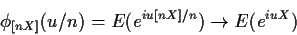 \begin{displaymath}\phi_{[nX]}(u/n) = E(e^{iu[nX]/n}) \to E(e^{iuX})
\end{displaymath}