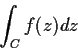 \begin{displaymath}\int_C f(z) dz
\end{displaymath}