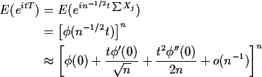 \begin{align*}E(e^{itT}) & = E(e^{in^{-1/2} t\sum X_j})
\\
& = \left[\phi(n^{-1...
...sqrt{n}}
+ \frac{t^2\phi^{\prime\prime}(0)}{2n}+ o(n^{-1})\right]^n
\end{align*}