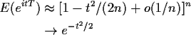 \begin{align*}E(e^{itT}) & \approx [1-t^2/(2n) + o(1/n)]^n
\\
& \to e^{-t^2/2}
\end{align*}