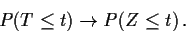 \begin{displaymath}P(T \le t) \to P(Z \le t) \, .
\end{displaymath}