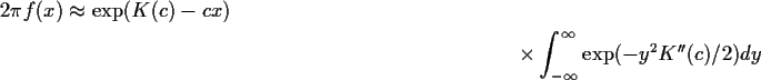 \begin{multline*}2\pi f(x) \approx \exp(K(c)-cx)\\ \times \int_{-\infty}^\infty \exp(-y^2
K^{\prime\prime}(c)/2) dy
\end{multline*}