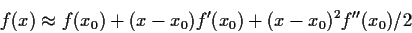 \begin{displaymath}f(x) \approx f(x_0) + (x-x_0) f^\prime(x_0) + (x-x_0)^2
f^{\prime\prime}(x_0)/2
\end{displaymath}