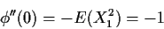 \begin{displaymath}\phi^{\prime\prime}(0) = -E(X_1^2) =-1
\end{displaymath}