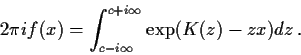 \begin{displaymath}2\pi i f(x) = \int_{c-i\infty}^{c+i\infty} \exp(K(z)-zx) dz \, .
\end{displaymath}