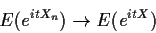 \begin{displaymath}E(e^{itX_n}) \to E(e^{itX})
\end{displaymath}