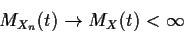 \begin{displaymath}M_{X_n}(t) \to M_X(t) < \infty
\end{displaymath}