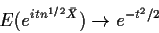 \begin{displaymath}E(e^{itn^{1/2}\bar{X}}) \to e^{-t^2/2}
\end{displaymath}