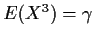$E(X^3)=\gamma$