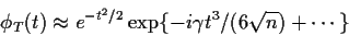 \begin{displaymath}\phi_T(t) \approx e^{-t^2/2} \exp\{-i\gamma t^3/(6\sqrt{n}) + \cdots\}
\end{displaymath}