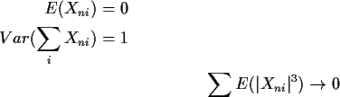 \begin{align*}E(X_{ni}) & =0
\\
Var(\sum_i X_{ni}) & = 1
\\
\sum E(\vert X_{ni}\vert^3) \to 0
\end{align*}