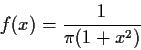 \begin{displaymath}f(x) = \frac{1}{\pi(1+x^2)}
\end{displaymath}