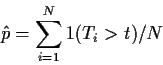 \begin{displaymath}\hat p = \sum_{i=1}^N 1(T_i > t) /N
\end{displaymath}
