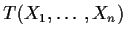 $T(X_1,\ldots,X_n)$