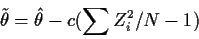 \begin{displaymath}\tilde\theta = \hat\theta -c(\sum Z_i^2/N-1)
\end{displaymath}
