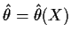 $\hat\theta =
\hat\theta(X)$