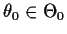 $\theta_0\in\Theta_0$