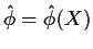$\hat\phi = \hat\phi(X)$