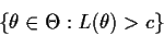\begin{displaymath}\{\theta\in\Theta: L(\theta) > c\}
\end{displaymath}