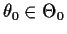 $\theta_0\in\Theta_0$