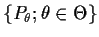 $\{ P_\theta; \theta \in
\Theta\}$