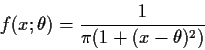 \begin{displaymath}f(x;\theta) = \frac{1}{\pi(1+(x-\theta)^2)}
\end{displaymath}