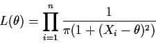 \begin{displaymath}L(\theta) = \prod_{i=1}^n\frac{1}{\pi(1+(X_i-\theta)^2)}
\end{displaymath}