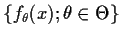 $\{f_\theta(x); \theta \in
\Theta\}$
