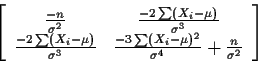 \begin{displaymath}\left[\begin{array}{cc}
\frac{-n}{\sigma^2} & \frac{-2\sum(X_...
...m(X_i-\mu)^2}{\sigma^4}
+\frac{n}{\sigma^2}
\end{array}\right]
\end{displaymath}