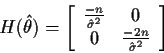 \begin{displaymath}H(\hat\theta) = \left[\begin{array}{cc}
\frac{-n}{\hat\sigma^2} & 0
\\
0 & \frac{-2n}{\hat\sigma^2}
\end{array}\right]
\end{displaymath}