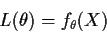 \begin{displaymath}L(\theta) = f_\theta(X)
\end{displaymath}