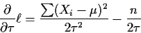 \begin{displaymath}\frac{\partial}{\partial\tau} \ell
= \frac{\sum(X_i-\mu)^2}{2\tau^2} -\frac{n}{2\tau}
\end{displaymath}