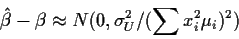 \begin{displaymath}\hat\beta-\beta \approx N(0,\sigma_U^2/(\sum x_i^2\mu_i)^2)
\end{displaymath}