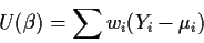 \begin{displaymath}U(\beta) = \sum w_i (Y_i-\mu_i)
\end{displaymath}
