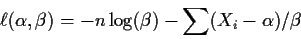 \begin{displaymath}\ell(\alpha,\beta) = -n\log(\beta) -\sum(X_i-\alpha)/\beta
\end{displaymath}