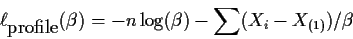 \begin{displaymath}\ell_{\mbox{profile}}(\beta) = -n\log(\beta) -\sum(X_i-X_{(1)})/\beta
\end{displaymath}