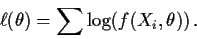 \begin{displaymath}\ell(\theta )= \sum \log(f(X_i,\theta)) \, .
\end{displaymath}