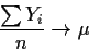 \begin{displaymath}\frac{\sum Y_i}{n} \to \mu
\end{displaymath}