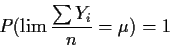 \begin{displaymath}P(\lim \frac{\sum Y_i}{n}=\mu)=1
\end{displaymath}