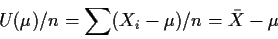 \begin{displaymath}U(\mu)/n = \sum(X_i -\mu)/n = \bar{X} -\mu
\end{displaymath}